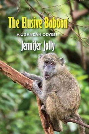 The Elusive Baboon : A Ugandan Odyssey - Jennifer Jolly