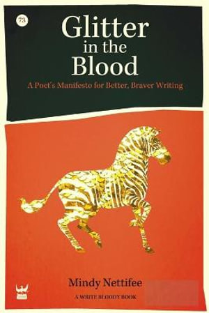 Glitter in the Blood : A Poet's Manifesto for Better, Braver Writing - Mindy Nettifee