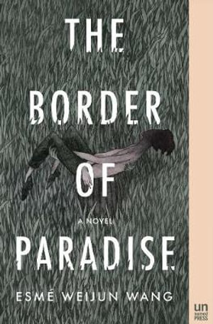 The Border of Paradise : A Novel - Esme Weijun Wang