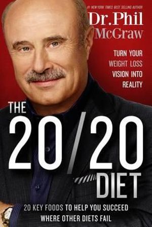 The 20/20 Diet : Turn Your Weight Loss Vision Into Reality - Phil McGraw