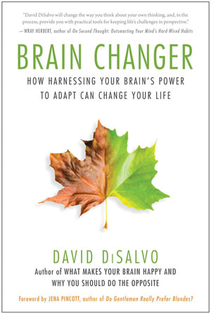 Brain Changer : How Harnessing Your Brain's Power to Adapt Can Change Your Life - David DiSalvo