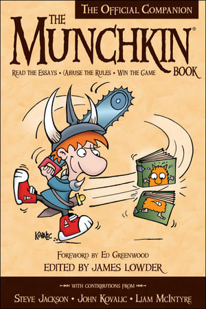 The Munchkin Book : The Official Companion - Read the Essays * (Ab)use the Rules * Win the Game - James Lowder