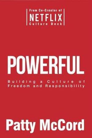 Powerful (Intl) : Building a Culture of Freedom and Responsibility - Patty McCord