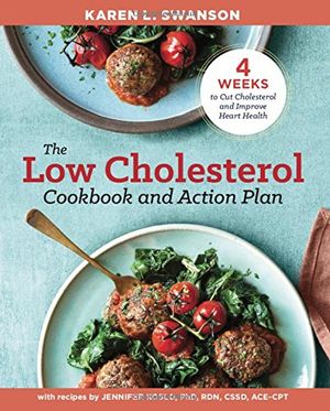 The Low Cholesterol Cookbook and Action Plan : 4 Weeks to Cut Cholesterol and Improve Heart Health - Jennifer Koslo RND