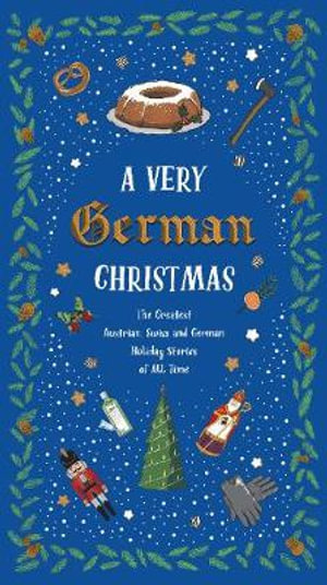 A Very German Christmas : The Greatest Austrian, Swiss and German Holiday Stories of All Time - Johann Wolfgang von Goethe