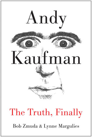 Andy Kaufman : The Truth, Finally - Bob Zmuda