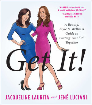 Get It! : A Beauty, Style, and Wellness Guide to Getting Your "It" Together - Jacqueline Laurita