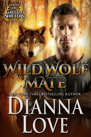 Wild Wolf Mate : League of Gallize Shifters - Dianna Love