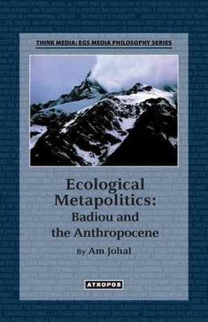 Ecological Metapolitics : Badiou and the Anthropocene - Am Johal