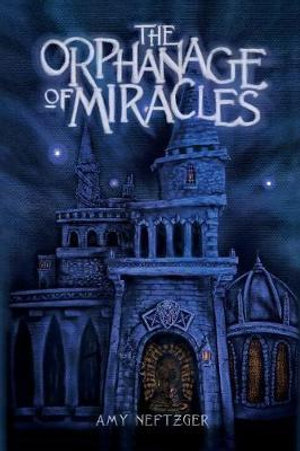 The Orphanage Of Miracles : Kingdom Wars - Amy Neftzger