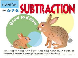 Grow to Know : Subtraction (Ages 6 7 8) - KUMON PUBLISHING