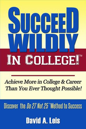 Succeed Wildly in College - David Leis