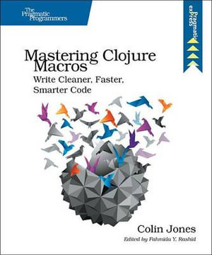 Mastering Clojure Macros - Colin Jones