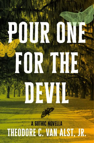 Pour One for the Devil : A Gothic Novella - Theodore C. Van Alst Jr.