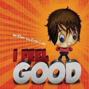 I Feel Good : Feel Good Books Series - Erin Lee