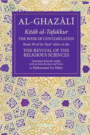 Book of Contemplation : Book 39 of the Ihya' 'ulum al-din - Abu Hamid al-Ghazali