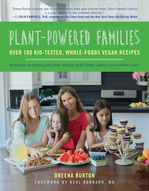 Plant-Powered Families : Over 100 Kid-Tested, Whole-Foods Vegan Recipes - Dreena Burton