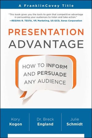 Presentation Advantage : How to Inform and Persuade Any Audience - Kory Kogon