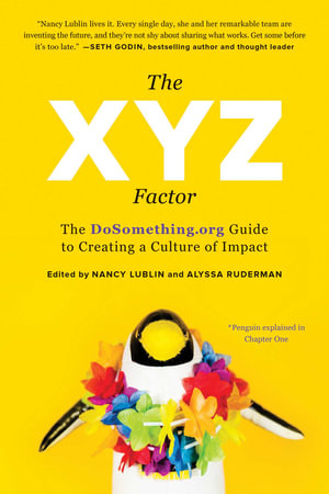 The XYZ Factor : The DoSomething.org Guide to Creating a Culture of Impact - Nancy Lublin