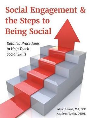 Social Engagement & the Steps to Being Social : A Practical Guide for Teaching Social Skills to Individuals with Autism Spectrum Disorder - Marci Laurel