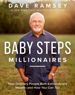 Baby Steps Millionaires : How Ordinary People Built Extraordinary Wealth--And How You Can Too - Dave Ramsey