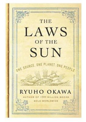 The Laws of the Sun : One Source, One Planet, One People - Ryuho Okawa