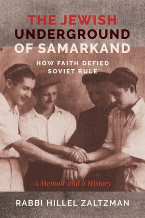 The Jewish Underground of Samarkand : How Faith Defied Soviet Rule - Rabbi Hillel Zaltzman