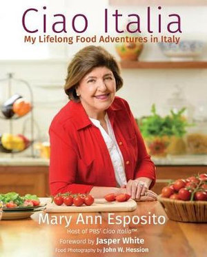 My Lifelong Food Adventures in Italy : Ciao Italia - Mary Ann Esposito