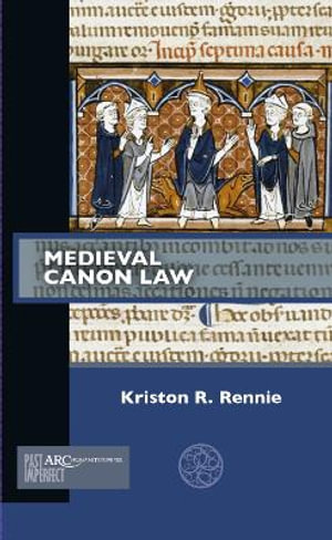 Medieval Canon Law : Past Imperfect - Kriston R. Rennie