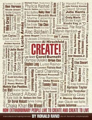 Create! : How Extraordinary People Live To Create and Create To Live - Ronald Rand