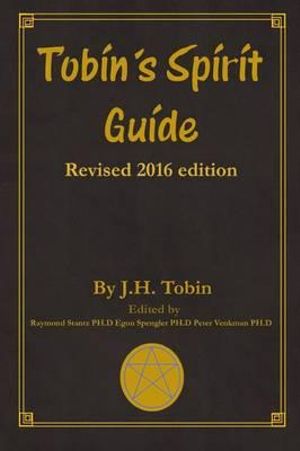 Tobin's Spirit Guide : Revised 2016 Edition - J.H. Tobin