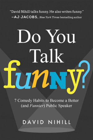 Do You Talk Funny? : 7 Comedy Habits to Become a Better (and Funnier) Public Speaker  - David Nihill