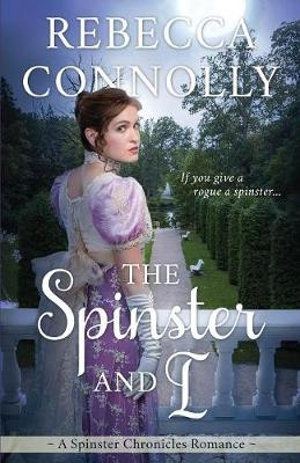 The Spinster and I : The Spinster Chronicles, Book 2 - Rebecca Connolly