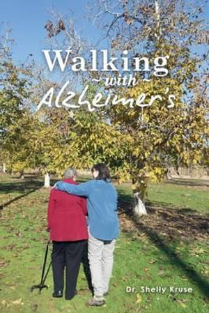 Walking with Alzheimers : A Thirty Year Journey - Shelly Kruse