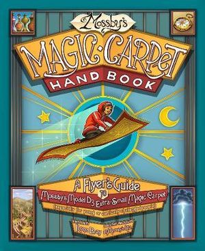 Mossby's Magic Carpet Handbook : A Flyer's Guide to Mossby's Model D3 Extra-Small Magic Carpet (Especially for Young or Vertically Challenged People) - Ilona Bray