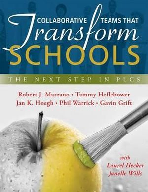 Collaborative Teams That Transform Schools : The Next Step in Plcs - Dr Robert J Marzano