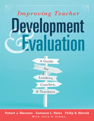 Improving Teacher Development and Evaluation : A Guide for Leaders, Coaches, and Teachers (a Marzano Resources Guide to Increased Professional Growth Through Observation and Reflection) - Robert J Marzano