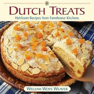 Dutch Treats : Heirloom Recipes from Farmhouse Kitchens - William Woys Weaver