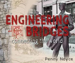 Engineering Bridges : Connecting the World - Pendred E. Noyce