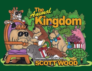 The Animal Kingdom : Original Cartoons by Scott Wood - Scott Wood