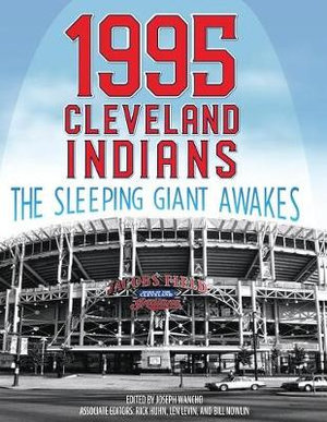 1995 Cleveland Indians : The Sleeping Giant Awakes - Joseph Wancho