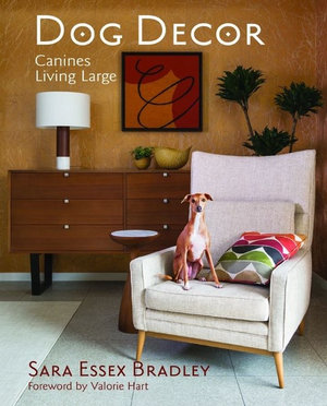 Dog Decor : Canines Living Large - Sara Essex Bradley