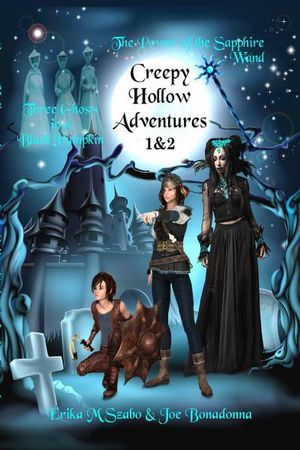 Creepy Hollow Adventures 1 and 2 : Three Ghosts in a Black Pumpkin and The Power of the Sapphire Wand - Erika M Szabo