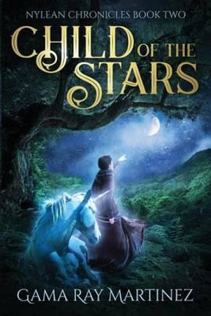 Child of the Stars : Nylean Chronicles - Gama Ray Martinez