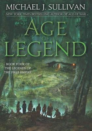 Age of Legend : Legends of the First Empire - Michael J. Sullivan