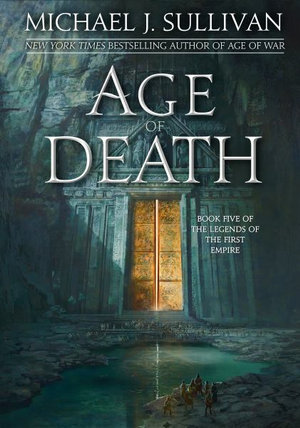 Age of Death : Legends of the First Empire - Michael J. Sullivan