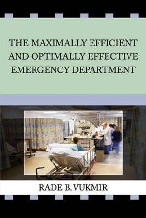 The Maximally Efficient And Optimally Effective Emergency Department - Rade B Vukmir