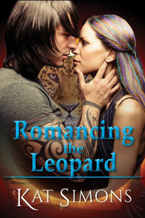 Romancing the Leopard : A Cary Redmond-Tiger Shifters Crossover Novel - Kat Simons