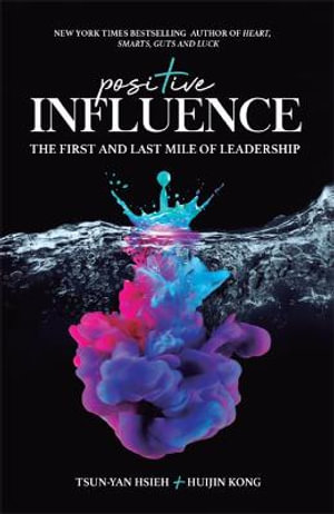 Positive Influence : The First And Last Mile Of Leadership - Tsun-yan Hsieh