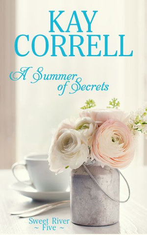 A Summer of Secrets : Sweet River - Kay Correll